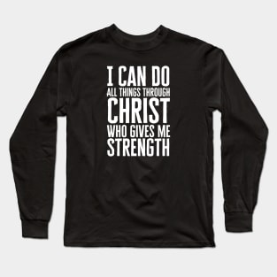 I Can Do All Things Through Christ Long Sleeve T-Shirt